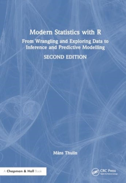 Modern Statistics with R - From Wrangling and Exploring Data to Inference and Predictive Modelling