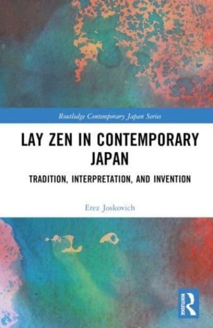 Lay Zen in Contemporary Japan - Tradition, Interpretation, and Invention