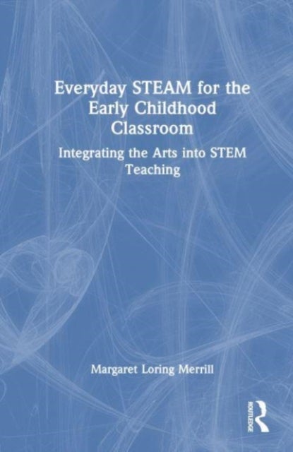 Everyday STEAM for the Early Childhood Classroom