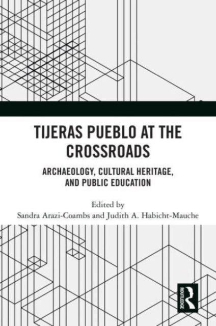Tijeras Pueblo at the Crossroads - Archaeology, Cultural Heritage, and Public Education