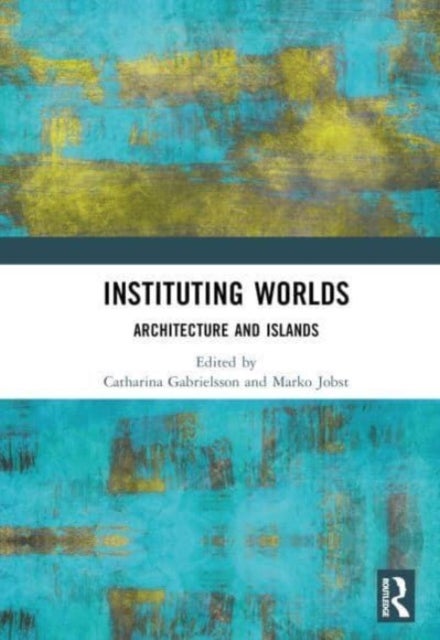 Instituting Worlds - Architecture and Islands