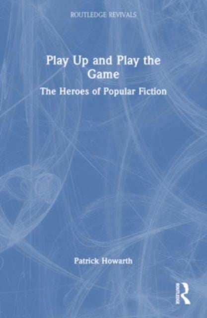 Play Up and Play the Game - The Heroes of Popular Fiction