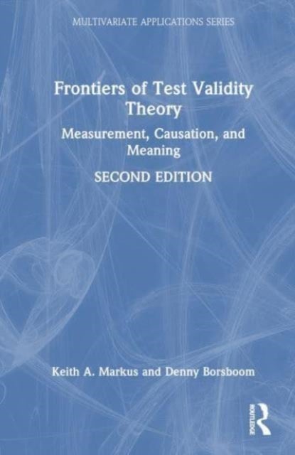 Frontiers of Test Validity Theory - Measurement, Causation, and Meaning