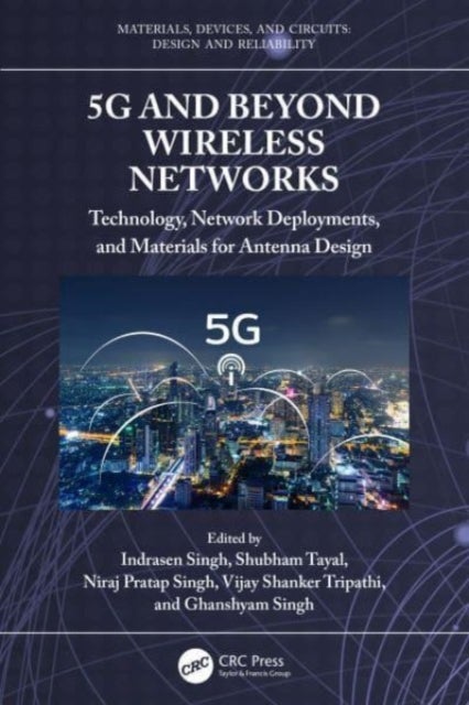5G and Beyond Wireless Networks - Technology, Network Deployments, and Materials for Antenna Design