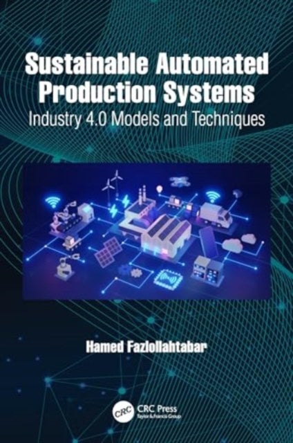 Sustainable Automated Production Systems - Industry 4.0 Models and Techniques