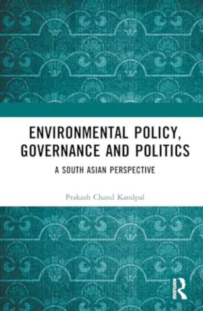 Environmental Policy, Governance and Politics - A South Asian Perspective