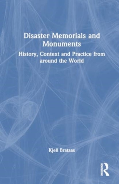 Disaster Memorials and Monuments - History, Context and Practice from around the World