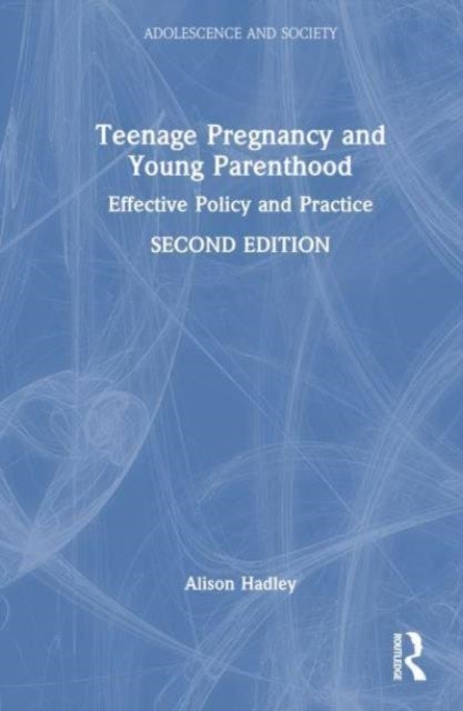 Teenage Pregnancy and Young Parenthood - Effective Policy and Practice