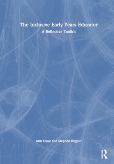 The Inclusive Early Years Educator - A Reflective Toolkit