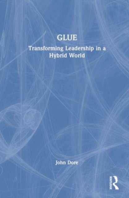 GLUE - Transforming Leadership in a Hybrid World