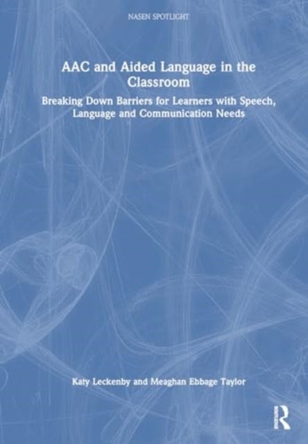 AAC and Aided Language in the Classroom - Breaking Down Barriers for Learners with Speech, Language and Communication Needs