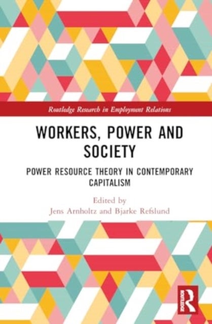Workers, Power and Society - Power Resource Theory in Contemporary Capitalism