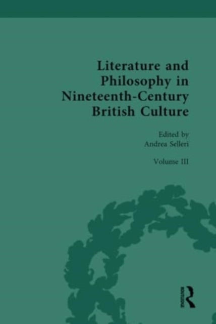 Literature and Philosophy in Nineteenth Century British Culture - Volume III: Literature and Philosophy in the ‘Long-Late-Victorian’ Period