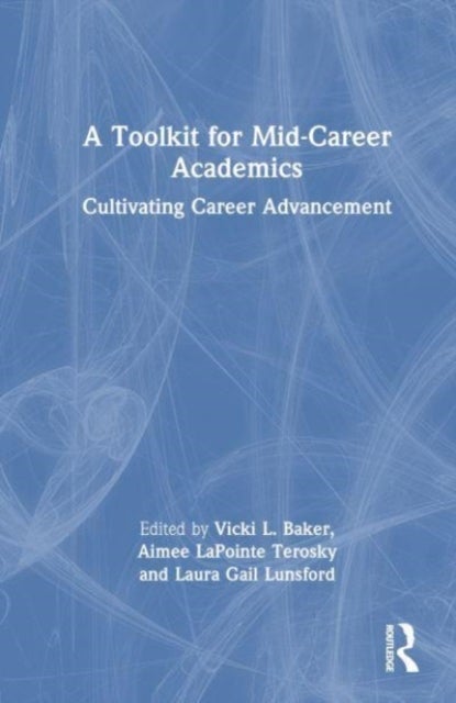 A Toolkit for Mid-Career Academics - Cultivating Career Advancement
