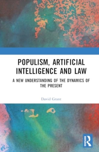 Populism, Artificial Intelligence and Law - A New Understanding of the Dynamics of the Present