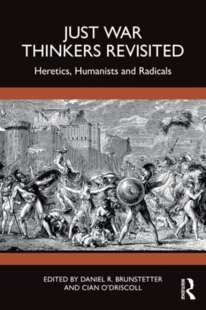 Just War Thinkers Revisited - Heretics, Humanists and Radicals