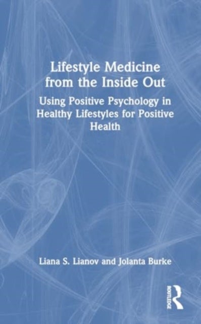 Lifestyle Medicine from the Inside Out - Using Positive Psychology in Healthy Lifestyles for Positive Health