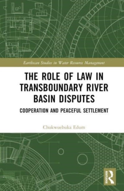 The Role of Law in Transboundary River Basin Disputes - Cooperation and Peaceful Settlement