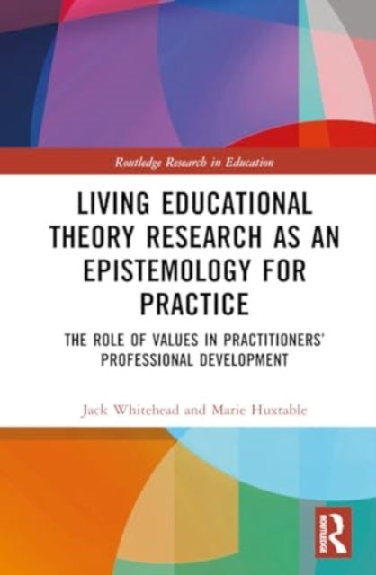 Living Educational Theory Research as an Epistemology for Practice - The Role of Values in Practitioners’ Professional Development