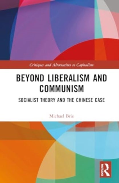 Beyond Liberalism and Communism - Socialist Theory and the Chinese Case