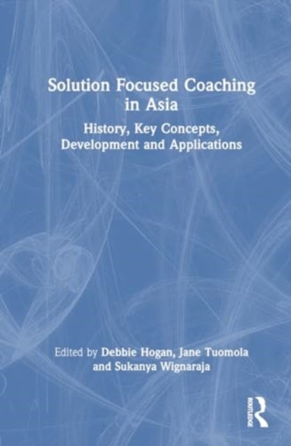 Solution Focused Coaching in Asia - History, Key Concepts, Development, and Applications