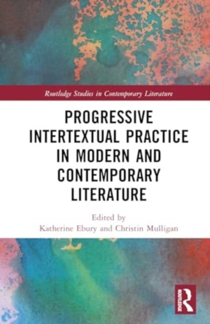 Progressive Intertextual Practice in Modern And Contemporary Literature