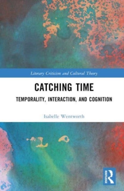 Catching Time - Temporality, Interaction, and Cognition in the Novel