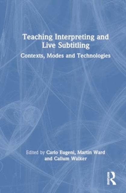 Teaching Interpreting and Live Subtitling - Contexts, Modes and Technologies