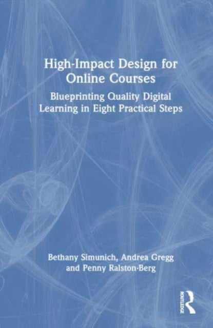 High-Impact Design for Online Courses - Blueprinting Quality Digital Learning in Eight Practical Steps