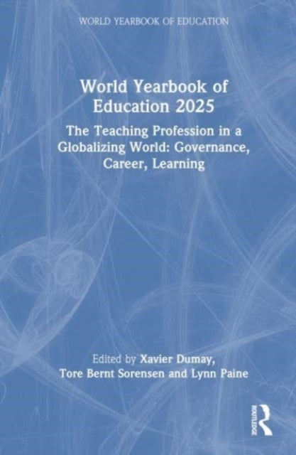 World Yearbook of Education 2025 - The Teaching Profession in a Globalizing World: Governance, Career, Learning
