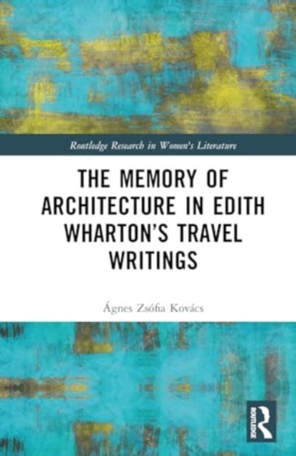 The Memory of Architecture in Edith Wharton''s Travel Writings