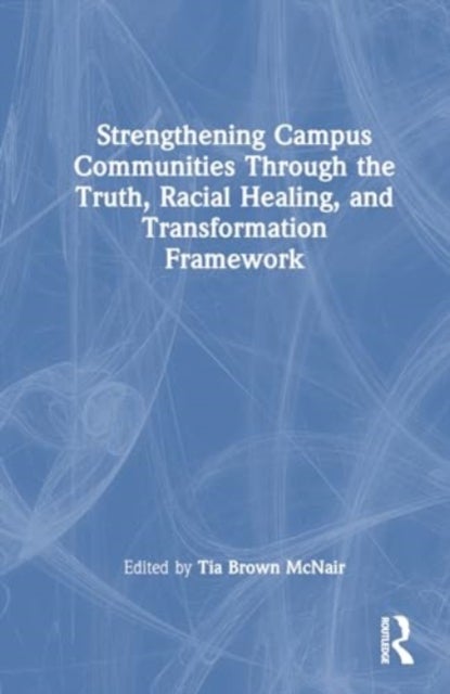 Strengthening Campus Communities Through the Truth, Racial Healing, and Transformation Framework
