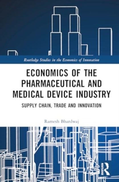 Economics of the Pharmaceutical and Medical Device Industry - Supply Chain, Trade and Innovation