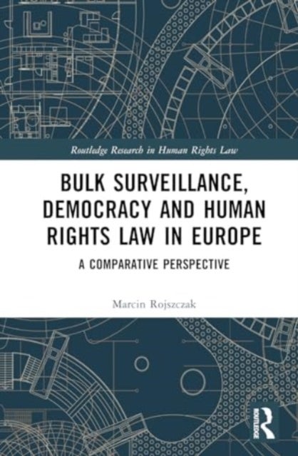 Bulk Surveillance, Democracy and Human Rights Law in Europe - A Comparative Perspective