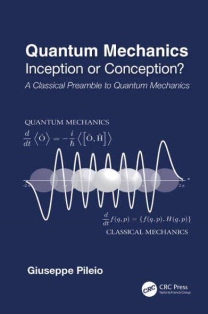 Quantum Mechanics - Inception or Conception? A Classical Preamble to Quantum Mechanics