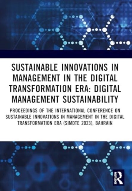Sustainable Innovations in Management in the Digital Transformation Era - Proceedings of the International Conference on Sustainable Innovations in Management in The Digital Transformation Era (SIMDTE 2023), Bahrain