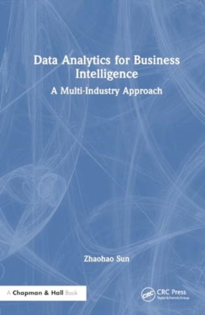 Data Analytics for Business Intelligence - A Multi-Industry Approach