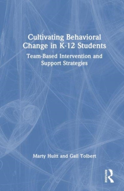 Cultivating Behavioral Change in K-12 Students - Team-Based Intervention and Support Strategies