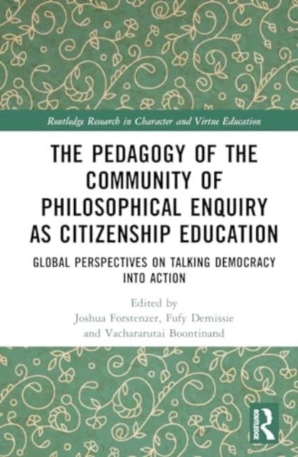 The Pedagogy of the Community of Philosophical Enquiry as Citizenship Education - Global Perspectives on Talking Democracy into Action
