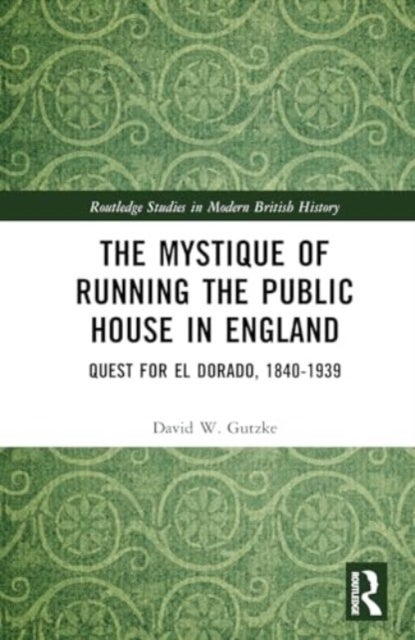 The Mystique of Running the Public House in England - Quest for El Dorado, 1840-1939