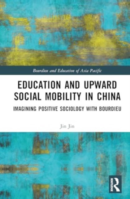 Education and Upward Social Mobility in China - Imagining Positive Sociology with Bourdieu