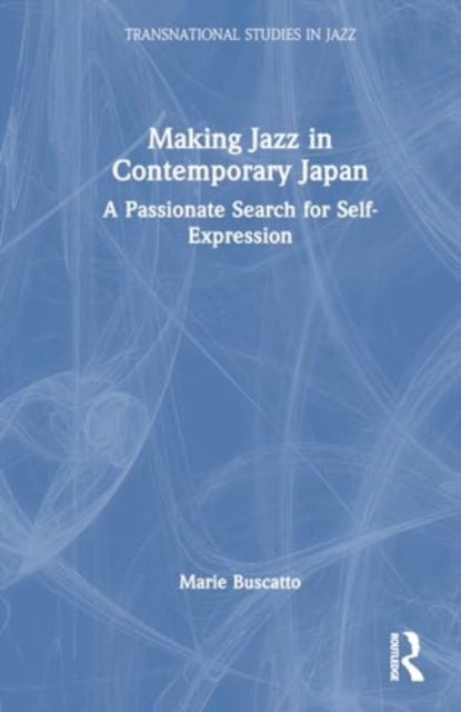 Making Jazz in Contemporary Japan - A Passionate Search for Self-Expression