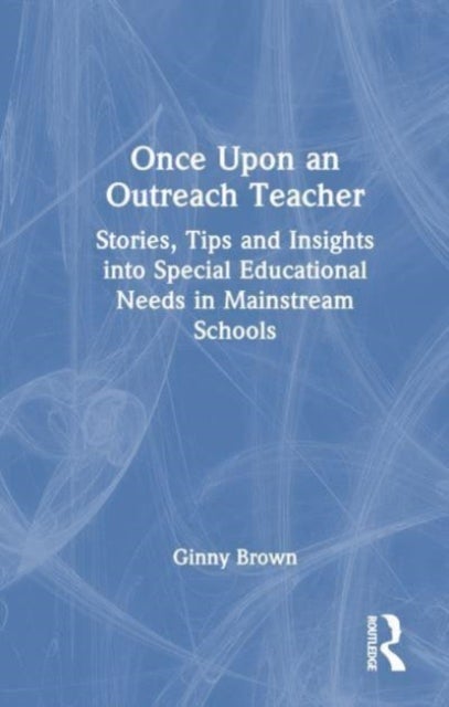 Once Upon an Outreach Teacher - Stories, Tips and Insights into Special Educational Needs in Mainstream Schools