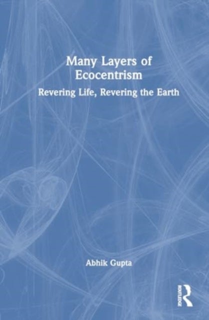 Many Layers of Ecocentrism - Revering Life, Revering the Earth
