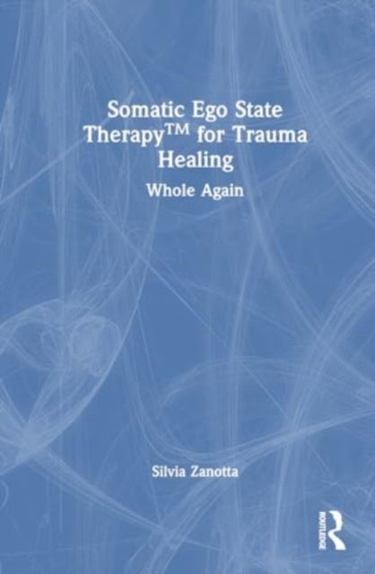 Somatic Ego State Therapy for Trauma Healing - Whole Again