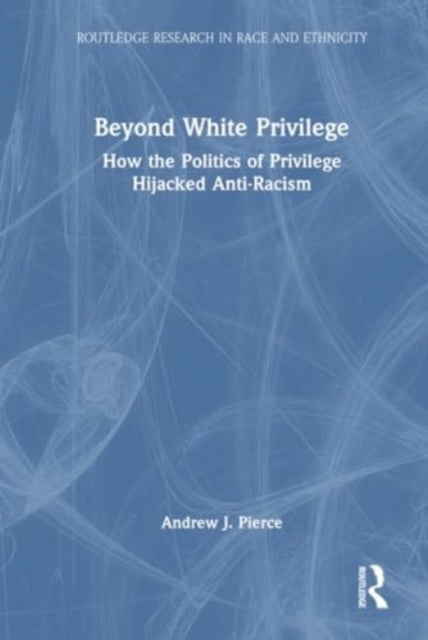 Beyond White Privilege - How the Politics of Privilege Hijacked Anti-Racism