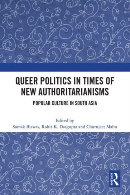 Queer Politics in Times of New Authoritarianisms - Popular Culture in South Asia