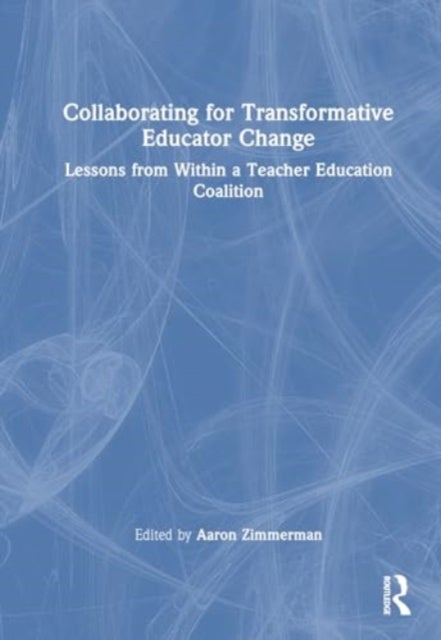 Collaborating for Transformative Change in Education - Lessons from Within a Teacher-Educator Coalition