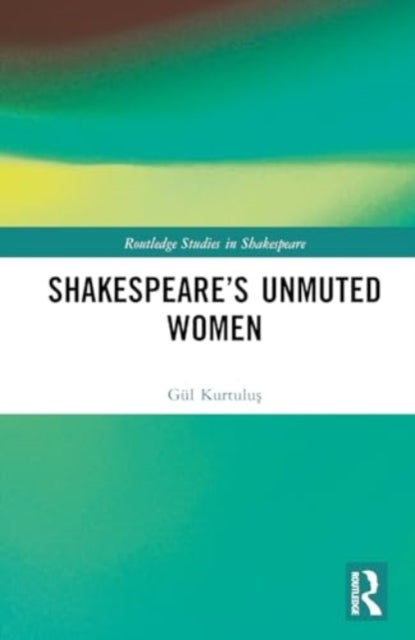 Shakespeare¿s Unmuted Women