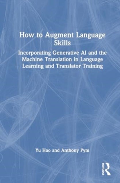 How to Augment Language Skills - Generative AI and Machine Translation in Language Learning and Translator Training